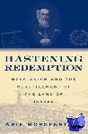 Morgenstern, Arie (Senior Fellow, Senior Fellow, The Shalem Center, Jerusalem) - Hastening Redemption - Messianism and the Resettlement of the Land of Israel