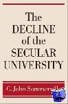 Sommerville, C. John (Professor of History, Professor of History, University of Florida (Emeritus)) - The Decline of the Secular University
