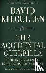 Kilcullen, David - Accidental Guerrilla: Fighting Small Wars in the Midst of a Big One