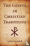 Campbell, Ted A (Assistant Professor of Church History, Assistant Professor of Church History, Perkins Schools of Theology Southern Methodist University) - The Gospel in Christian Traditions