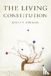 Strauss, David A. (Gerald Ratner Distinguished Service Professor of L - The Living Constitution