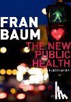 Baum, Fran (, Professor and Director, Southgate Institute, Flinders University) - The New Public Health