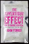 Ferrier, Adam ( - The Advertising Effect: How to Change Behaviour