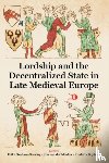  - Lordship and the Decentralized State in Late Medieval Europe