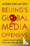 Kurlantzick, Joshua (Senior Fellow - Beijing's Global Media Offensive