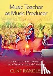 Randles, Clint (Associate Professor of Music Education - Music Teacher as Music Producer