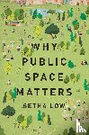 Low, Setha (Distinguished Professor of Anthropology - Why Public Space Matters