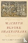 Hudson, Benjamin (Professor of History and Medieval Studies - Macbeth before Shakespeare