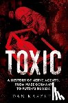 Kaszeta, Dan - Toxic: A History of Nerve Agents, from Nazi Germany to Putin's Russia