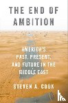 Cook, Steven A. (Eni Enrico Mattei Senior Fellow for Middle East and Africa Studies - The End of Ambition