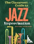 McNeil, John (Professor Emeritus, Nielsen, Ryan (Associate Professor of Trumpet - The Classroom Guide to Jazz Improvisation