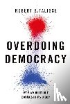 Talisse, Robert B. (W. Alton Jones Professor of Philosophy and Professor Political Science - Overdoing Democracy