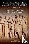 Rives, J. B. (Kenan Eminent Professor of Classics - Animal Sacrifice in the Roman Empire (31 BCE-395 CE)