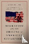 Law, Anna O. (Herbert Kurz Chair in Constitutional Rights - Migration and the Origins of American Citizenship