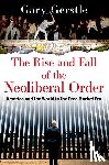 Gerstle, Gary (Paul Mellon Professor of American History - The Rise and Fall of the Neoliberal Order