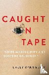 Kelly, Casey Ryan (Professor of Rhetoric and Public Culture - Caught on Tape