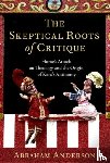 Anderson, Abraham (Professor of Philosophy - The Skeptical Roots of Critique