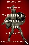 Watts, Edward - The Eternal Decline and Fall of Rome