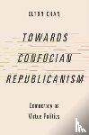 Chan, Elton (Assistant Professor in the Philosophy Department - Towards Confucian Republicanism