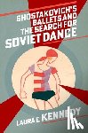 Kennedy, Laura E. (Head of Music - Shostakovich's Ballets and the Search for Soviet Dance