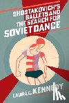 Kennedy, Laura E. (Head of Music - Shostakovich's Ballets and the Search for Soviet Dance