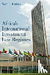 Kidane, Won L. (, Villanova University) - Africa's International Investment Law Regimes