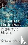  - Improvisation as Liberatory Praxis in Popular Music Education