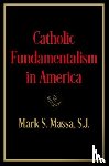 Massa, S.J. - Catholic Fundamentalism in America