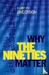 Anderson, Terry H. (Professor of History - Why the Nineties Matter