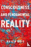 Goff, Philip (Professor of Philosophy - Consciousness and Fundamental Reality