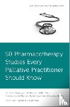  - 50 Pharmacotherapy Studies Every Palliative Practitioner Should Know