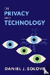 Solove, Daniel J. (Eugene L. and Barbara A. Bernard Professor of Intellectual Property and Technology Law - On Privacy and Technology