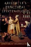Jagannathan, Dhananjay ( - Aristotle's Practical Epistemology