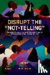  - Disrupt the “Not-Telling”