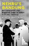 Benvenuti, Andrea - Nehru's Bandung: Non-Alignment and Regional Order in Indian Cold War Strategy