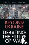 Sweijs, Tim - Beyond Ukraine: Debating the Future of War