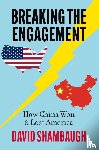 Shambaugh, David (Gaston Sigur Professor of Asian Studies - Breaking the Engagement