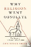 Smith, Christian (William R. Kenan - Why Religion Went Obsolete