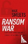 Smeets, Max - Ransom War: How Cyber Crime Became a Threat to National Security
