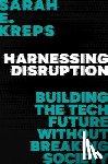Kreps, Sarah E. (John L. Wetherill Professor in the Department of Government - Harnessing Disruption