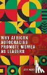 Tripp, Aili Mari (Vilas Research Professor of Political Science - Why African Autocracies Promote Women as Leaders