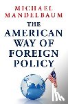 Mandelbaum, Michael (Christian A. Herter Professor Emeritus of American Foreign Policy - The American Way of Foreign Policy