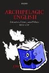 Kerrigan, John (University of Cambridge) - Archipelagic English - Literature, History, and Politics 1603-1707