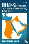Louis, Wm. Roger (Kerr Professor - The End of the British Empire in the Middle East, 1952—1971