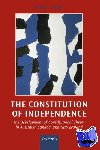 Oliver, Peter C. (, Senior Lecturer, School of Law, King's College London) - The Constitution of Independence - The Development of Constitutional Theory in Australia, Canada, and New Zealand
