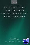 Novitz, Tonia (, University of Bristol) - International and European Protection of the Right to Strike - A Comparative Study of Standards Set by the International Labour Organization, the Council of Europe and the European Union