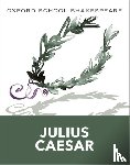 Shakespeare, William - Oxford School Shakespeare: Oxford School Shakespeare: Julius Caesar