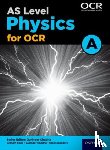 Bone, Graham, Chadha, Gurinder, Saunders, Nigel - A Level Physics for OCR A: Year 1 and AS