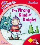 Donaldson, Julia - Oxford Reading Tree Songbirds Phonics: Level 4: The Wrong Kind of Knight