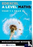  - Edexcel A Level Maths: Year 1 + Year 2 Mechanics Student Workbook